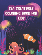Sea Creatures Coloring Book For Kids: A Fun Coloring Book For Kids Ages 4-8