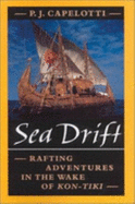 Sea Drift: Rafting Adventures in the Wake of Kon-Tiki - Capelotti, P