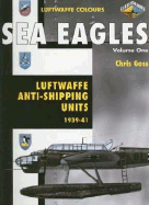 Sea Eagles Volume One: Luftwaffe Anti-Shipping Units 1939-1941