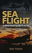 Sea Flight: The Wartime Memoirs of a Fleet Air Arm Pilot