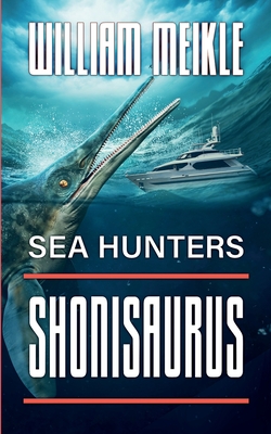 Sea Hunters: Shonisaurus - Meikle, William