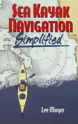 Sea Kayak Navigation Simplified - Moyer, Lee