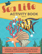 Sea Life Activity Book: A Life Under the Sea Coloring & Activity Book for Kids - Both Fun & Educational - Includes Crosswords, Dot to Dot, Word Searches, Mazes, Word Scrambles, Word Match, Spelling & Tracing, Sudoku & more!