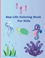 Sea Life Coloring Book: for Kids ages 3-7 years old