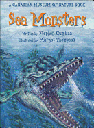 Sea Monsters: A Canadian Museum of Nature Book - Cumbaa, Stephen