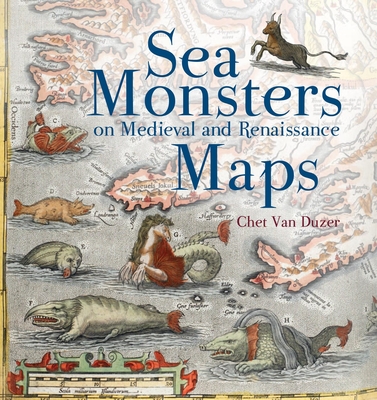 Sea Monsters on Medieval and Renaissance Maps - Van Duzer, Chet