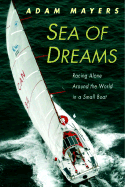 Sea of Dreams: Racing Alone Around the World in a Small Boat - Mayers, Adam