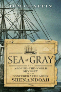 Sea of Gray: The Around-The-World Odyssey of the Confederate Raider Shenandoah