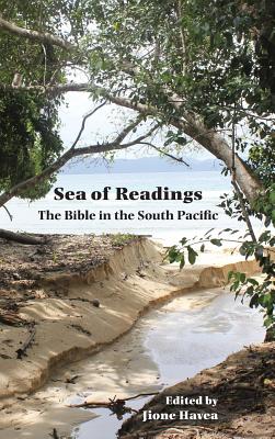 Sea of Readings Sea of Readings: The Bible in the South Pacific the Bible in the South Pacific - Havea, Jione (Editor)