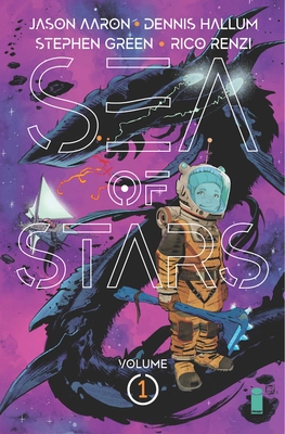 Sea of Stars Volume 1: Lost in the Wild Heavens - Aaron, Jason, and Hallum, Dennis, and Green, Stephen