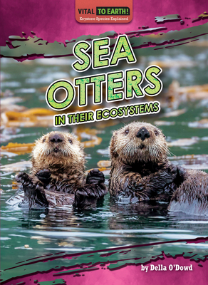 Sea Otters in Their Ecosystems - O'Dowd Della