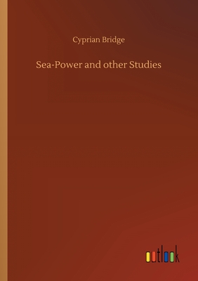 Sea-Power and other Studies - Bridge, Cyprian