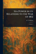 Sea Power in Its Relations to the War of 1812