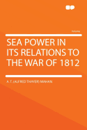 Sea Power in Its Relations to the War of 1812