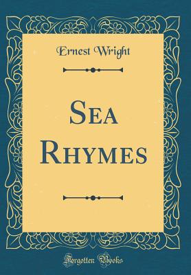 Sea Rhymes (Classic Reprint) - Wright, Ernest