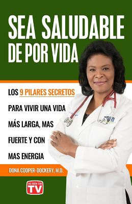 Sea Saludable de Por Vida: Los 9 Pilares Secretos Para Vivir Una Vida Mas Larga, Mas Fuerte y Con Mas Energia - Cooper-Dockery, Dr Dona