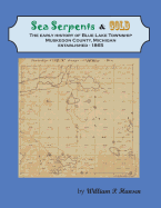 Sea Serpents & Gold: The Early History of Blue Lake Township, Muskegon County, Michigan Established - 1865