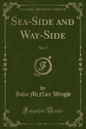 Sea-Side and Way-Side: No; 1 (Classic Reprint)