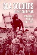 Sea Soldiers in the Cold War: Amphibious Warfare, 1945-1991