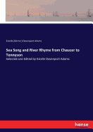 Sea Song and River Rhyme from Chaucer to Tennyson: Selected and Edited by Estelle Davenport Adams