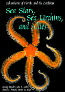 Sea Stars, Sea Urchins, and Allies: Echinoderms of Florida and the Caribbean - Hendler, Gordon, and Kier, Porter M, and Miller, John E