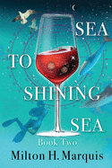 Sea to Shining Sea: Book Two: A Second Sailing with Curmudgeon