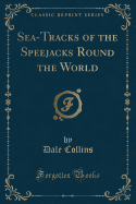 Sea-Tracks of the Speejacks Round the World (Classic Reprint)