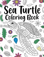 Sea Turtle Coloring Book: Adult Coloring Book, Sea Turtle Lover Gift, Floral Mandala Coloring Pages, Animal Coloring Book, Activity Coloring