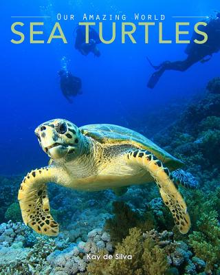 Sea Turtles: Amazing Pictures & Fun Facts on Animals in Nature - De Silva, Kay