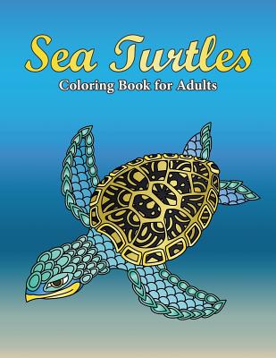 Sea Turtles Coloring Book for Adults: A Really Relaxing Coloring Book to Calm Down & Relieve Stress for Grown Ups with Beautiful Ocean Animals Swimming in the Sea - Swanson, Megan