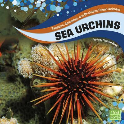 Sea Urchins: Faceless, Spineless, and Brainless Ocean Animals - S Rake, Jody