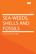 Sea-Weeds, Shells and Fossils