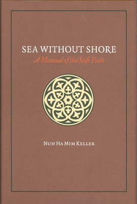 Sea Without Shore: A Manual of the Sufi Path - Keller, Nuh Ha MIM