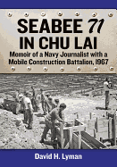 Seabee 71 in Chu Lai: Memoir of a Navy Journalist with a Mobile Construction Battalion, 1967