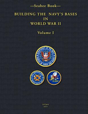 -Seabee Book- Building the Navy's Bases in World War II Volume I - Bingham, Kenneth E (Editor), and 1947, U S Navy Bureau of Yards and Dock