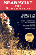 Seabiscuit: The Screenplay - Ross, Gary (Screenwriter), and Hillenbrand, Laura (Original Author)