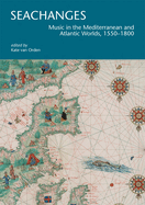 Seachanges: Music in the Mediterranean and Atlantic Worlds, 1550-1800