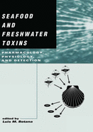 Seafood and Freshwater Toxins: Pharmacology, Physiology, and Detection