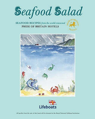 Seafood Salad: Seafood Recipes from the World-renowned Pride of Britain Hotels - Goring, Penny, and Donaldson, James