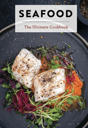 Seafood: The Ultimate Cookbook (300+ Easy Seafood Recipes from Around the World)