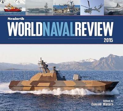 Seaforth World Naval Review 2015 - Waters, Conrad (Editor)