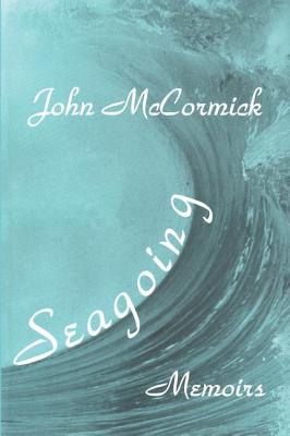 Seagoing: Memoirs - McCormick, John (Editor)