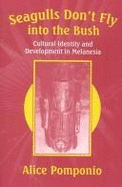 Seagulls Don't Fly Into the Bush: Cultural Identity and Development in Melanesia