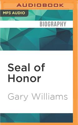 Seal of Honor: Operations Red Wings and the Life of LT Michael P. Murphy - Williams, Gary, and Chandler, A T (Read by)