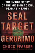 SEAL Target Geronimo: The Inside Story of the Mission to Kill Osama Bin Laden - Pfarrer, Chuck