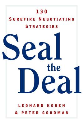Seal the Deal: 130 Surefire Negotiating Strategies - Goodman, Peter, and Koren, Leonard