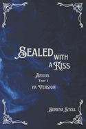 Sealed with a Kiss: Aelius Year 1 YA Version