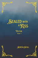 Sealed with a Kiss: Victor Year 1