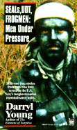Seals, Udt, Frogmen: Men Under Pressure