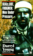 Seals, Udt, Frogmen: Men Under Pressure - Young, Darryl